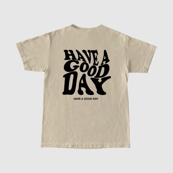 Have A Good Day T Shirt, Trendy T shirt, Graphic T Shirt, Y2K T Shirt, Positivity T Shirt, Aesthetic T Shirt, Unisex T Shirt