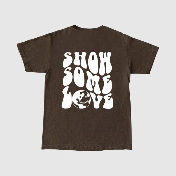 Show Some Love T Shirt, Aesthetic T Shirt, Trendy T Shirt, Graphic Tee, Y2K T Shirt, Retro T Shirt, Unisex T Shirt