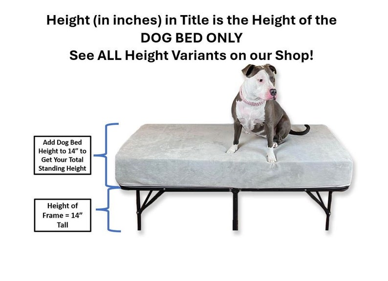 May include: A gray dog bed frame with a gray fabric mattress. The frame is 14 inches tall and can be adjusted to a total height of 14 inches by adding a dog bed. The text "Height (in inches) in Title is the Height of the DOG BED ONLY See ALL Height Variants on our Shop!" is displayed above the bed.