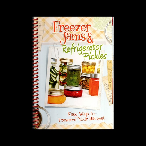 Freezer Jams & Refrigerator Pickers: Easy Ways To Preserve Your Harvest Cookbook Booklet By CQ Products