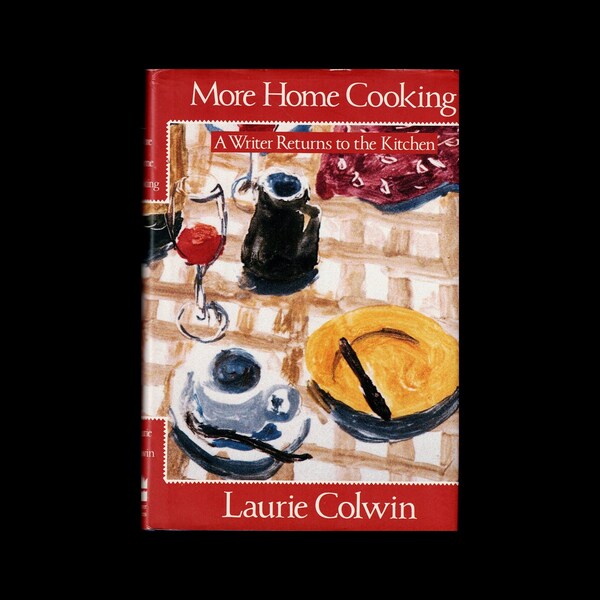 More Home Cooking: A Writer Returns to the Kitchen By Laurie Colwin  *1st Edition*