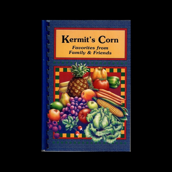 Kermit's Corn Cookbook: Favorites From Family & Friends, King George, Virginia