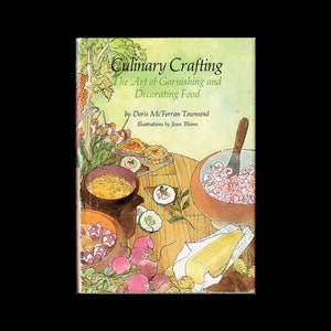 Culinary Crafting: The Art of Garnishing and Decorating Food By Doris McFerran Townsend