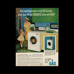 May include: A vintage advertisement for a Philco-Bendix Duomatic washer-dryer. The ad features a woman and a young girl in a kitchen with the washer-dryer in the background. The text reads "Your washday is over in only 58 minutes when your Philco Duomatic dries with GAS!" and "Live Modern for Less with GAS!"