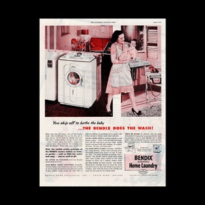 May include: A woman in a pink dress and apron holds a baby while standing next to a white washing machine. The text on the ad reads "You skip off to bathe the baby... THE BENDIX DOES THE WASH!" and "BENDIX automatic Home Laundry".
