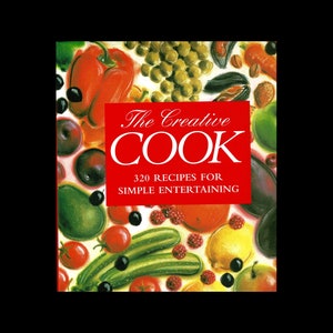 The Creative Cook: 320 recipes For Simple Entertaining