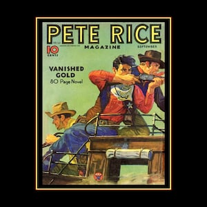 May include: Vintage "Pete Rice Magazine" cover art. The cover features a Western-themed illustration with three men, one aiming a rifle. The magazine title is in yellow, with the text "Vanished Gold" and "80 Page Novel".