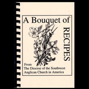 A Bouquet of Recipes: From Diocese of the Southwest Anglican Church In America **RARE** Local Community Cook Book