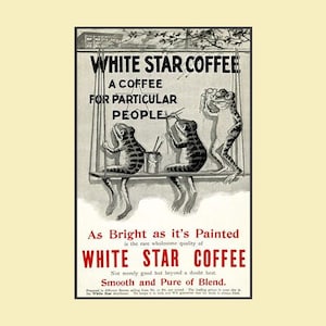 May include: Vintage advertisement for White Star Coffee. The black and white image features three frog-like creatures painting a sign. The sign reads "White Star Coffee" and "A Coffee for Particular People."