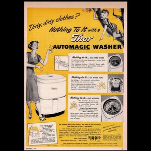 May include: A vintage advertisement for the Thor Automagic Washer. The ad features a woman in a dress standing next to the washer, with a child climbing a tree in the background. The text reads "Dirty, dirty clothes? Nothing to it with a Thor Automagic Washer." The ad highlights the washer's features, such as its agitator action, overflow rinse, and spin-drying capabilities. The ad also mentions that the washer is easy to use and requires no hard work.
