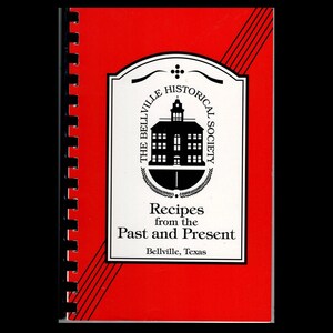 1992 Recipes From The Past and Present Cookbook The Bellville Historical Society Bellville Texas