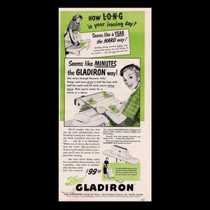 May include: A vintage advertisement for the Gladiron, an electric iron. The ad features a woman ironing with the Gladiron and claims it makes ironing faster and easier. The ad also includes the text "Seems like a YEAR the HARD way!" and "Seems like MINUTES the GLADIRON way!" The price of the Gladiron is $99.99.