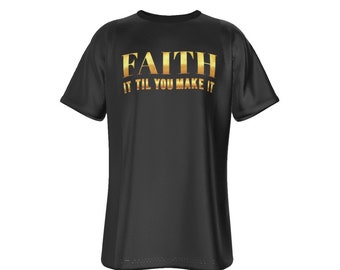 Faith It TIl You Make It Black and Gold T Shirt