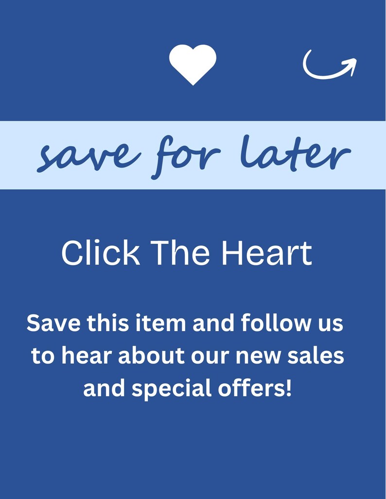 May include: Blue background with a white heart icon and a white curved arrow pointing to the right. The text "save for later" is in a light blue banner above the text "Click The Heart". Below the text is the message "Save this item and follow us to hear about our new sales and special offers!"