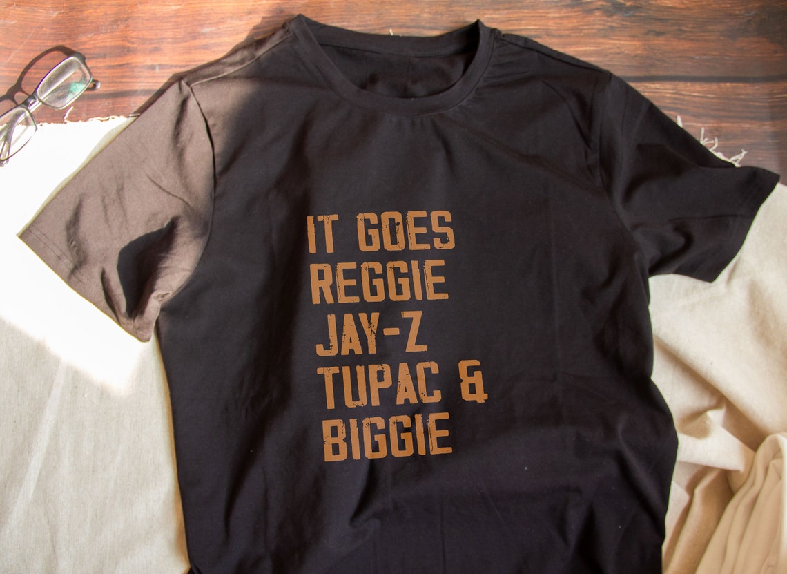 it goes reggie jay z tupac biggie shirt