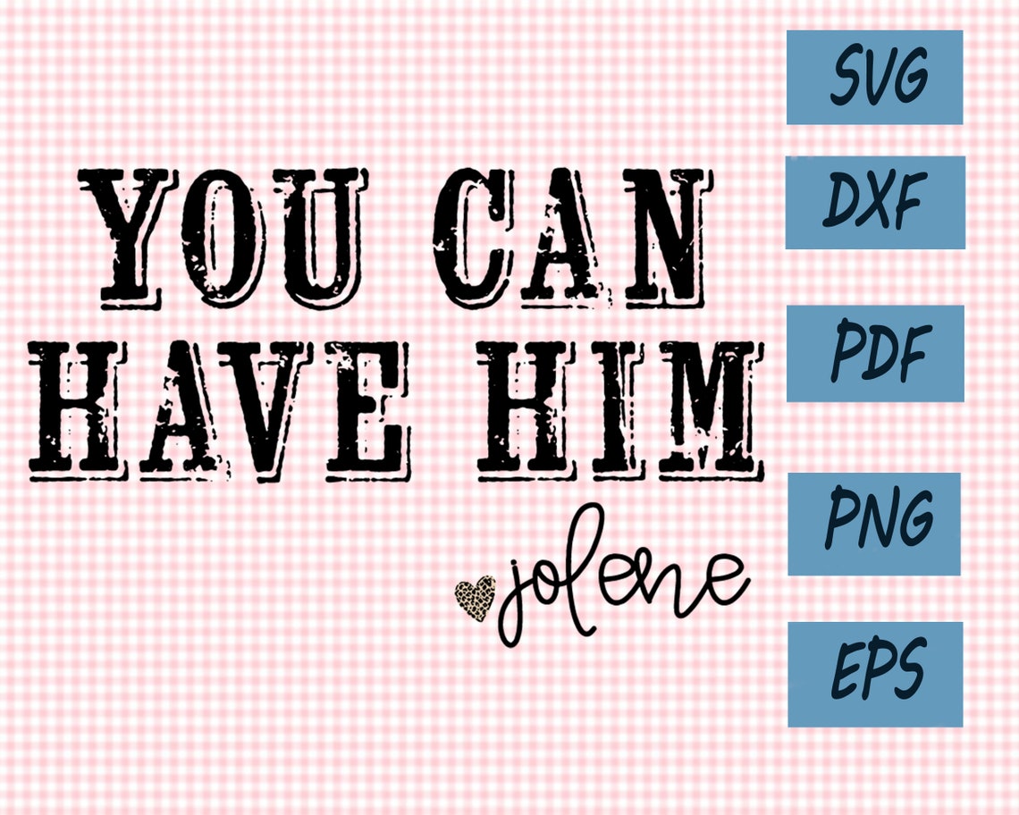 Download Jolene You Can Have Him SVG Svg Files For Cricut SVG ...