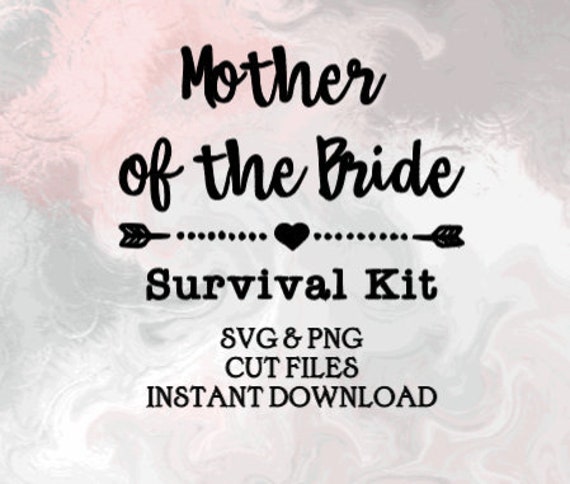 Mother Of Bride Survival Kit Svg Wedding Svg Mother Of Etsy