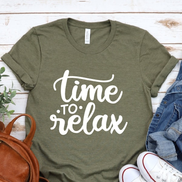 Time To Relax Shirt, Gift For Mom, Vacation Shirt, relaxing time, Meditation Tshirt, Trendy TShirt, Shirts with Sayings