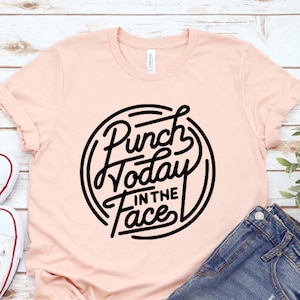Punch Today In The Face Shirt, Birthday Gift, Funny Motivational Shirts, Sassy Boss Mama Tee, Ladies Shirt, Work Office Sarcastic Gift