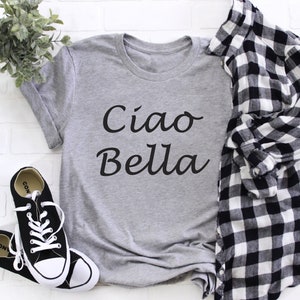 Ciao Bella Shirt, Women&#39;s T-Shirt, Hello Beautiful Shirt, Ciao T-shirt, Italian Shirt, Ciao Shirt, Ciao Tshirt, Italian Ciao Shirt