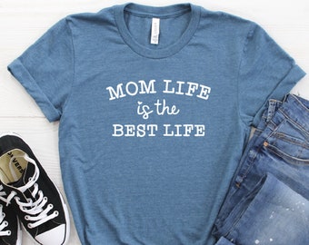 Mom Life is The Best Life Shirt - Mother's Day Gift - Women T-Shirt - Gift for Mom - Mom Day Gift for Her - Birthday Gift for Mom