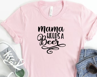 Mama Needs A Beer Shirt: Funny Mom Bella+Canvas Tee