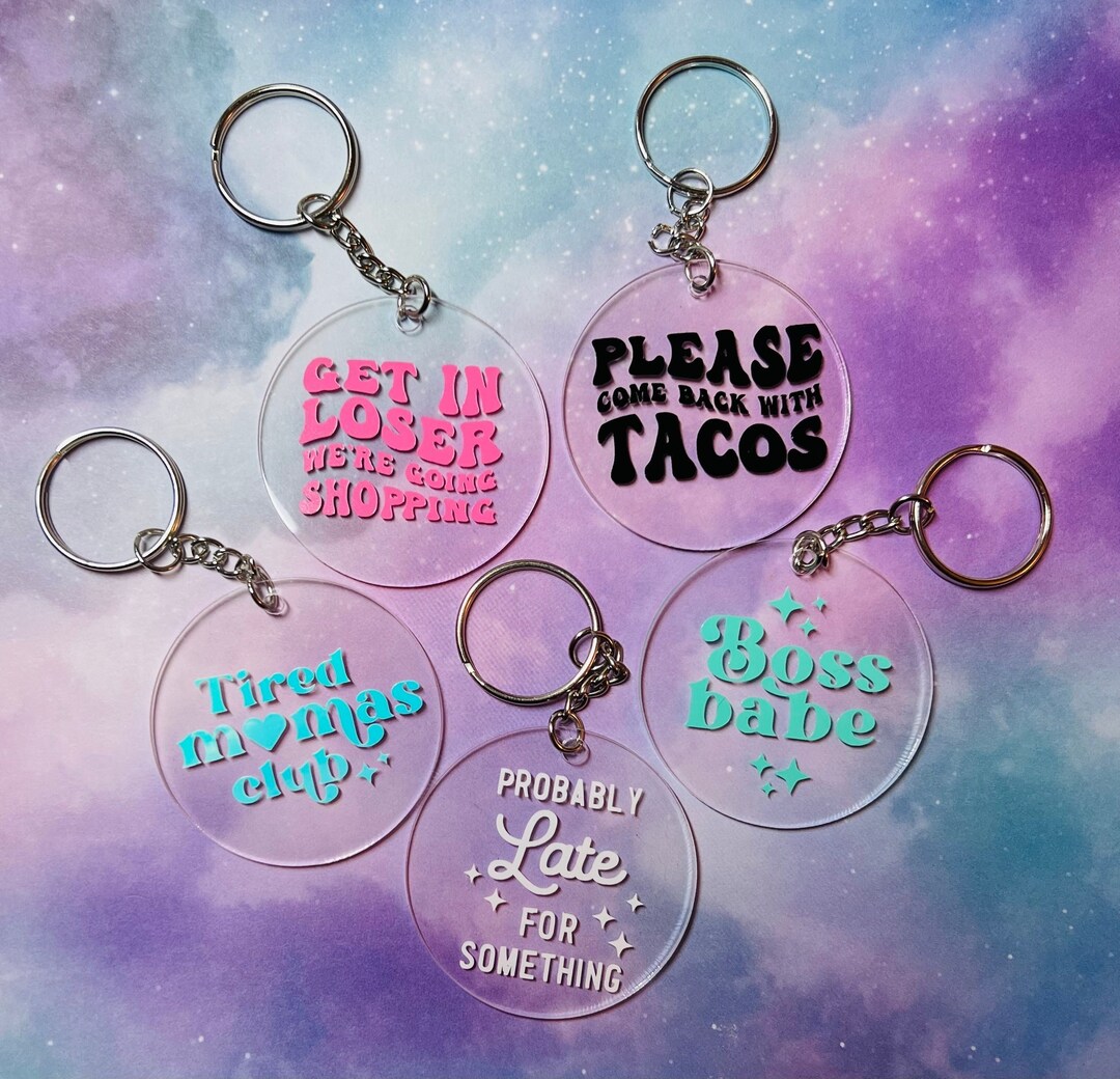 Funny Keychains, Tired Mamas Club, Boss Babe, Get in Loser, Probably