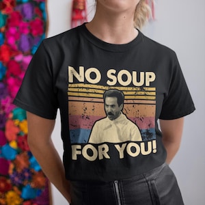 No Soup For You Vintage T-shirt, hoodie, sweatshirts