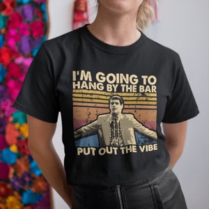 I’m Going To Hang By The Bar Put Out The Vibe Vintage T Shirt, Hoodie, Sweatshirts