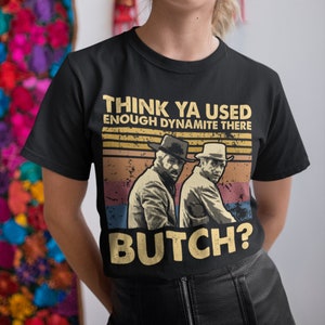 Think Ya Used Enough Dynamite There Butch Vintage T-Shirt, Hoodie, Sweatshirts