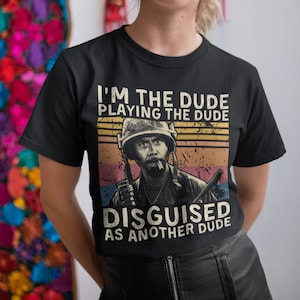 I&#39;m The Dude Playing The Dude Disguised As Another Dude Vintage T Shirt, Hoodie, Sweatshirts