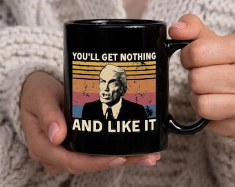 You'll Get Nothing And Like It Vintage Mug, Ceramic Coffee Cup