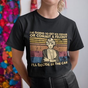 I&#39;m Going To Get Ice Cream Commit A Felony Vintage Retro Unisex T-Shirt, Hoodie, Sweatshirts