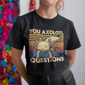 You Axolotl Questions Vintage Retro Unisex T-Shirt, Hoodie, Sweatshirts