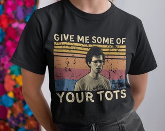 Give Me Some of Your Tots Vintage T Shirt, Hoodie, Sweatshirts