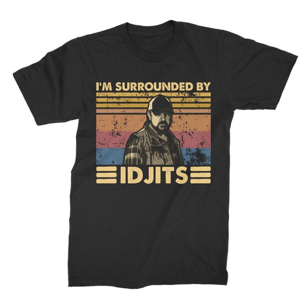 I’m Surrounded By Idjits Vintage Retro Unisex T-Shirt, Hoodie, Sweatshirts