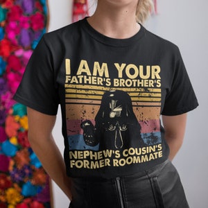 I Am Your Father&#39;s Brother&#39;s Nephew&#39;s Cousin&#39;s Former Roommate Vintage T Shirt, Hoodie, Sweatshirts