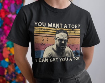 You Want A Toe I CAN GET You A Toe Vintage T Shirt, Hoodie, Sweatshirts