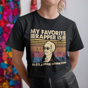 My Favorite Rapper Is Alexander Hamilton Vintage Retro Unisex T-Shirt, Hoodie, Sweatshirts
