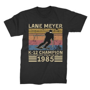 Lane Meyer 1985 K-12 Champion Defeated Roy Stalin ON ONE SKI Vintage T Shirt, Hoodie, Sweatshirts