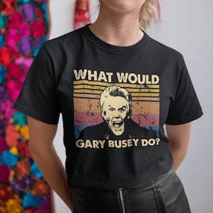 What Would Gary Busey Do Vintage T-Shirt, Hoodie, Sweatshirts