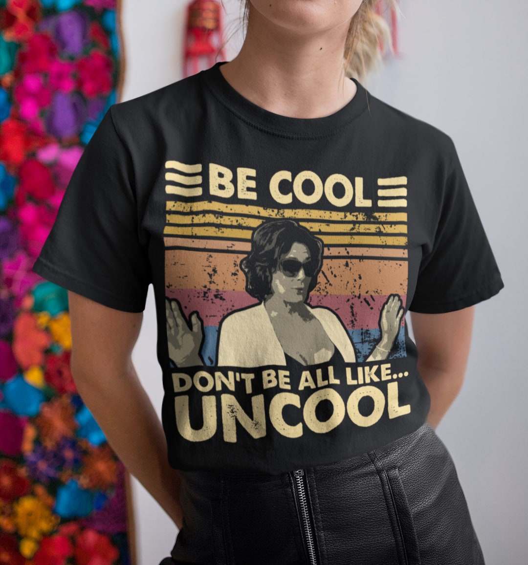Be Cool Don't Be All Like Uncool Vintage T-shirt, Hoodie, Sweatshirts ...