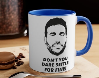 Dont You Dare Settle For Fine Coffee Mug, Cup-Tea Mug, Gift Mug