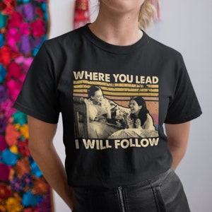 Where You Lead I Will Follow Unisex Vintage T Shirt, Hoodie, Sweatshirts