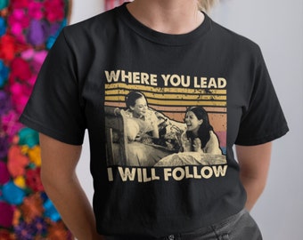 Where You Lead I Will Follow Unisex Vintage T Shirt, Hoodie, Sweatshirts