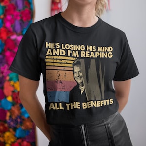He's Losing His Mind And I'm Reaping All The Benefits Vintage Unisex T-Shirt, Hoodie, Sweatshirts