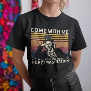 Come with ME You Will BE in The World of Pure Imagination Vintage T Shirt, Hoodie, Sweatshirts