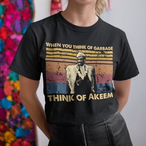 When You Think Of Garbage Think Of Akeem Vintage T Shirt, Hoodie, Sweatshirts