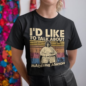 I&#39;d Like To Talk About Madeline Ashton Shirt Vintage T-Shirt, Hoodie, Sweatshirts