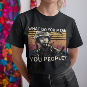 What Do You Mean You People Vintage T Shirt, Hoodie, Sweatshirts